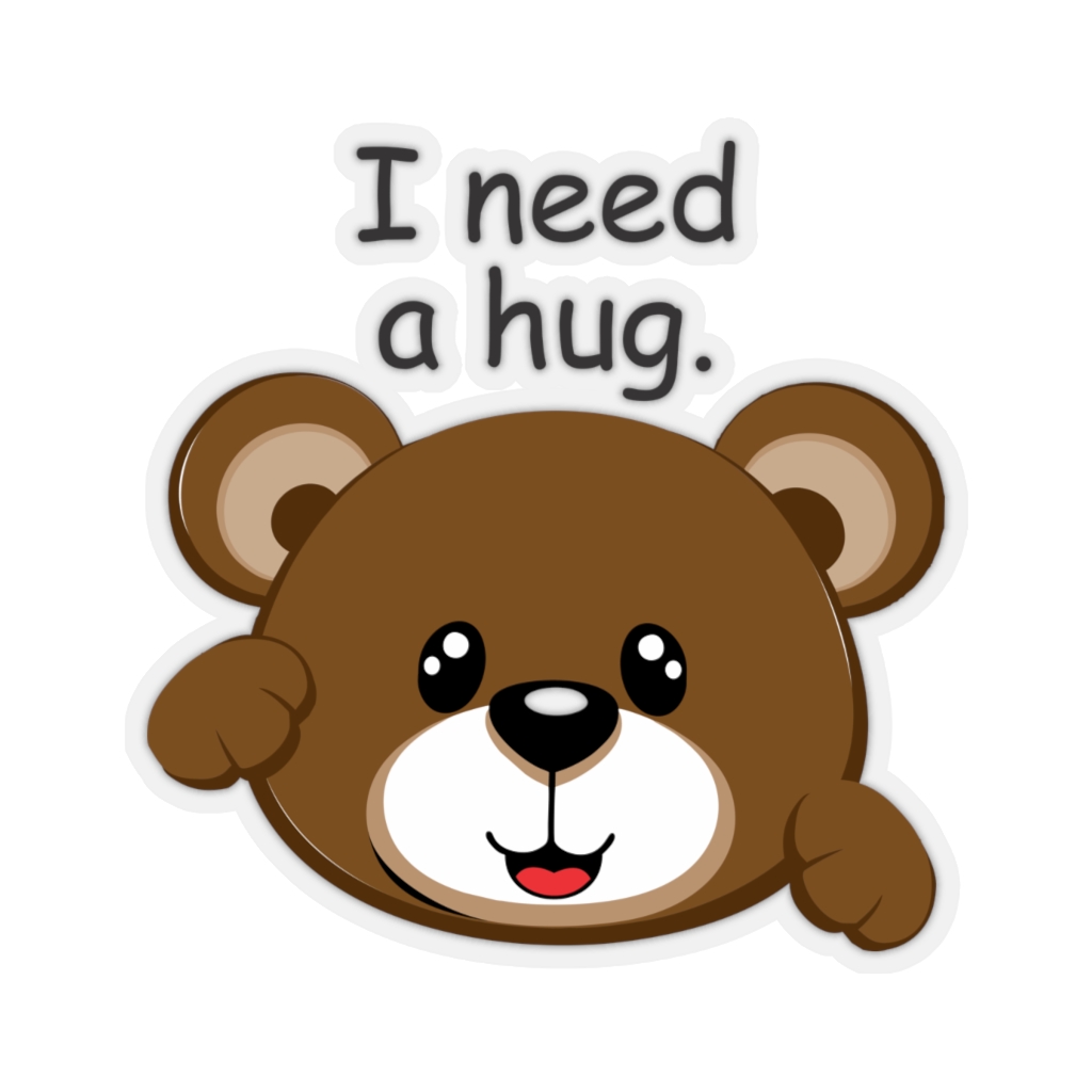 I Need A Hug Sticker | I Need A Hug Bear Sticker| Kiss-Cut Stickers