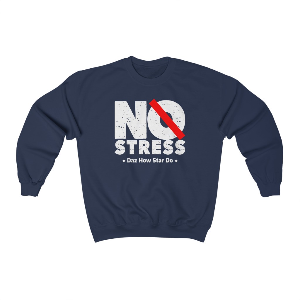 No Stress Crewneck Sweatshirt | No Stress daz what star do | Unisex Heavy Blend Crewneck Sweatshirt 4 No stress sweatshirt