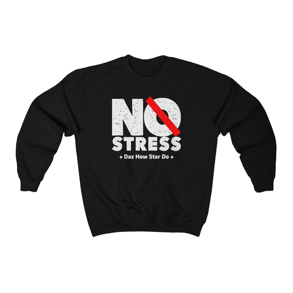 No Stress Crewneck Sweatshirt | No Stress daz what star do | Unisex Heavy Blend Crewneck Sweatshirt 3 Unisex Heavy Blend Crewneck Sweatshirt