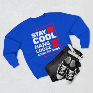 Stay cool hang Loose Admit nothing Sweatshirt