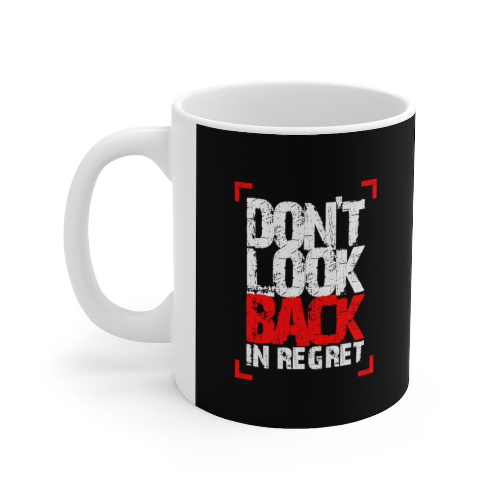 Don’t look back in regret Ceramic Mug | Ceramic Mug 11oz 2 Don’t look back in regret Ceramic Mug | Ceramic Mug 11oz - Image 2