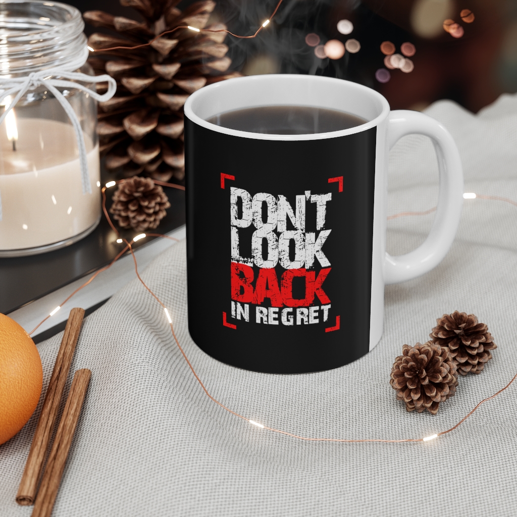 Don’t look back in regret Ceramic Mug | Ceramic Mug 11oz 4 Don’t look back in regret Ceramic Mug | Ceramic Mug 11oz - Image 4