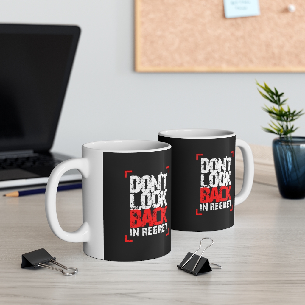 Don’t look back in regret Ceramic Mug | Ceramic Mug 11oz 5 Don’t look back in regret Ceramic Mug | Ceramic Mug 11oz - Image 5