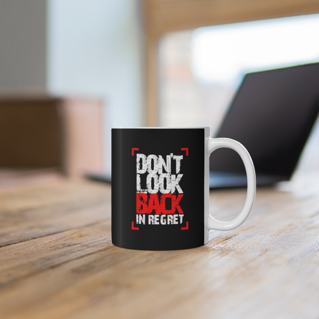 Don’t look back in regret Ceramic Mug | Ceramic Mug 11oz 6 Don’t look back in regret Ceramic Mug | Ceramic Mug 11oz - Image 6