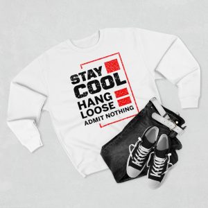 Stay cool hang Loose Admit nothing Sweatshirt